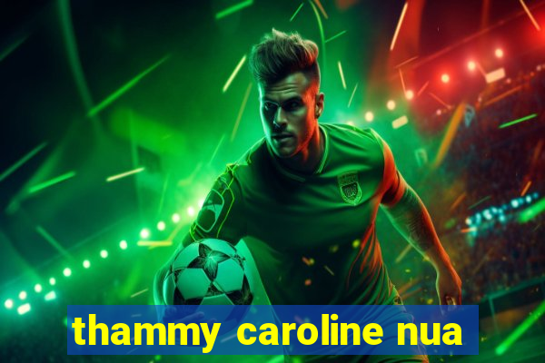 thammy caroline nua